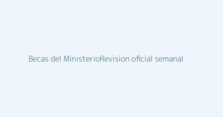 Imagen representativa de la revisión oficial semanal de becas del Ministerio de Educación