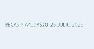 Becas y ayudas al estudio del Ministerio de Educación, revisión oficial de la semana del 20 al 25 de julio de 2026
