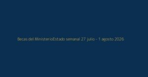Becas del Ministerio de Educación, estado oficial del 27 de julio al 1 de agosto de 2026
